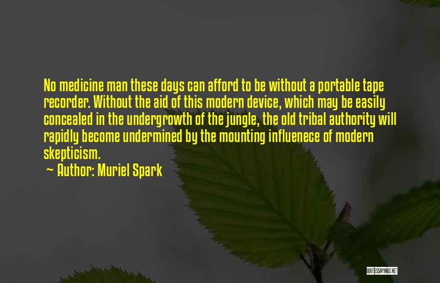 Muriel Spark Quotes: No Medicine Man These Days Can Afford To Be Without A Portable Tape Recorder. Without The Aid Of This Modern