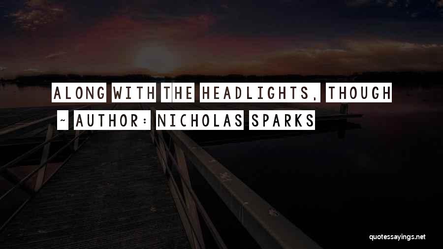 Nicholas Sparks Quotes: Along With The Headlights, Though