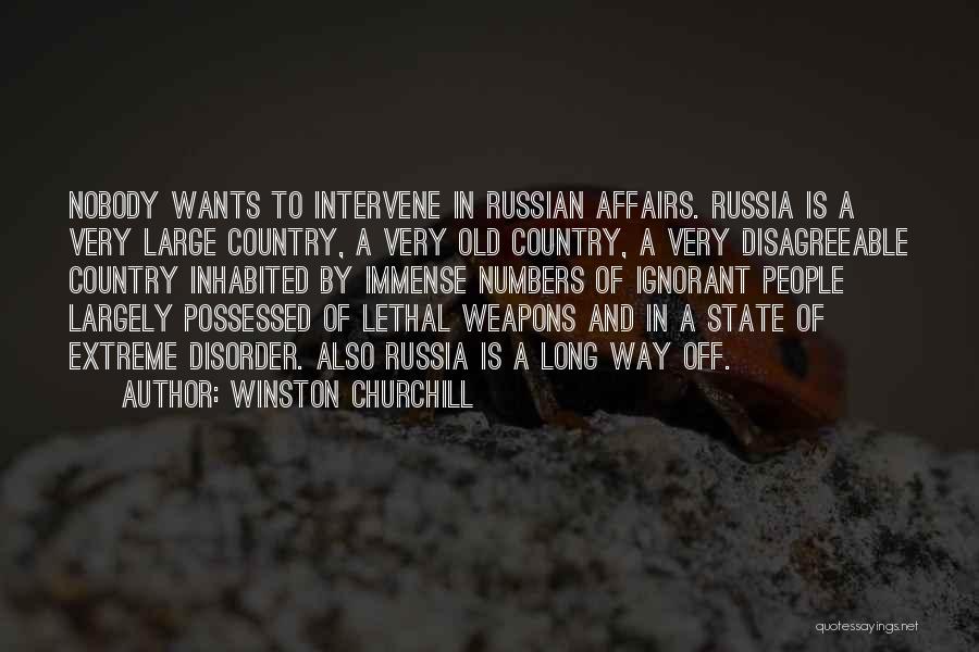 Winston Churchill Quotes: Nobody Wants To Intervene In Russian Affairs. Russia Is A Very Large Country, A Very Old Country, A Very Disagreeable