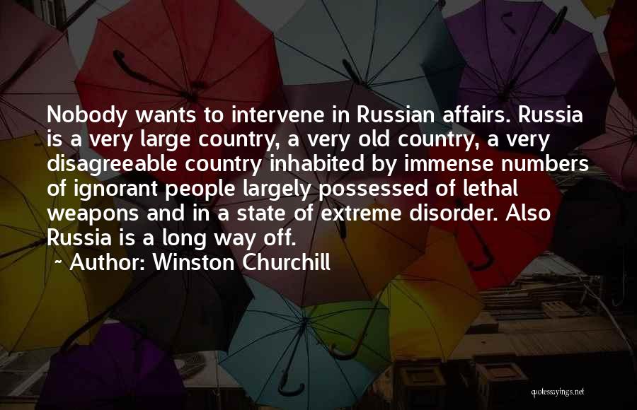 Winston Churchill Quotes: Nobody Wants To Intervene In Russian Affairs. Russia Is A Very Large Country, A Very Old Country, A Very Disagreeable