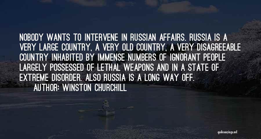 Winston Churchill Quotes: Nobody Wants To Intervene In Russian Affairs. Russia Is A Very Large Country, A Very Old Country, A Very Disagreeable