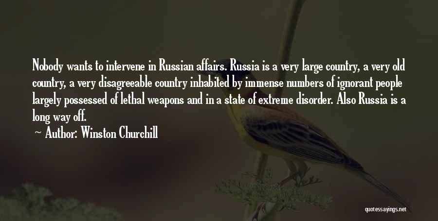 Winston Churchill Quotes: Nobody Wants To Intervene In Russian Affairs. Russia Is A Very Large Country, A Very Old Country, A Very Disagreeable