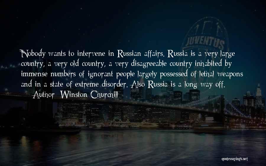 Winston Churchill Quotes: Nobody Wants To Intervene In Russian Affairs. Russia Is A Very Large Country, A Very Old Country, A Very Disagreeable