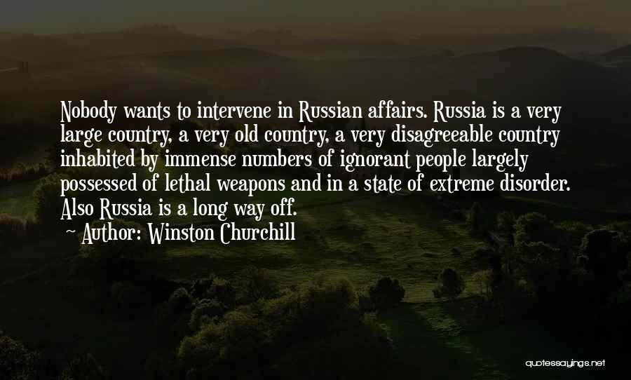 Winston Churchill Quotes: Nobody Wants To Intervene In Russian Affairs. Russia Is A Very Large Country, A Very Old Country, A Very Disagreeable