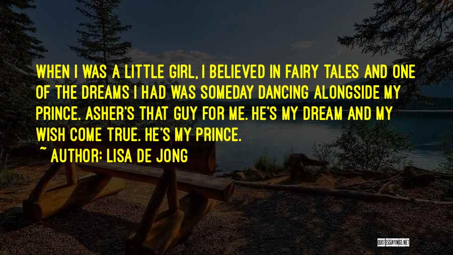 Lisa De Jong Quotes: When I Was A Little Girl, I Believed In Fairy Tales And One Of The Dreams I Had Was Someday