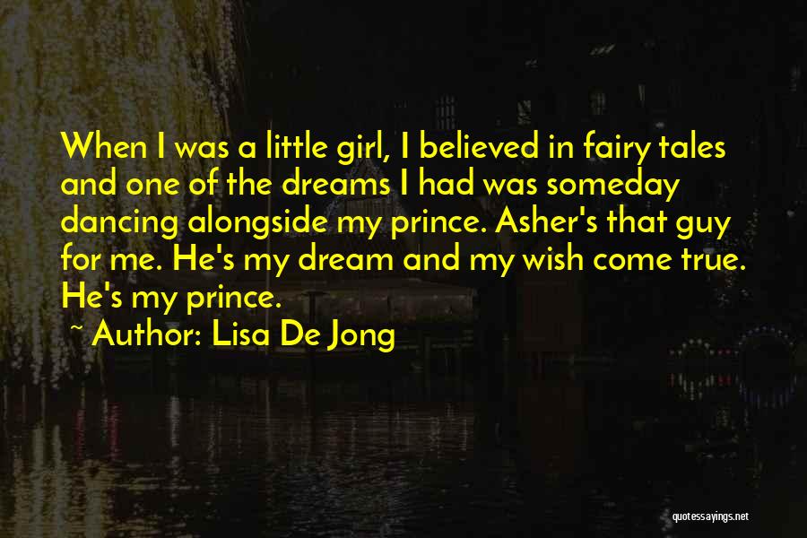 Lisa De Jong Quotes: When I Was A Little Girl, I Believed In Fairy Tales And One Of The Dreams I Had Was Someday