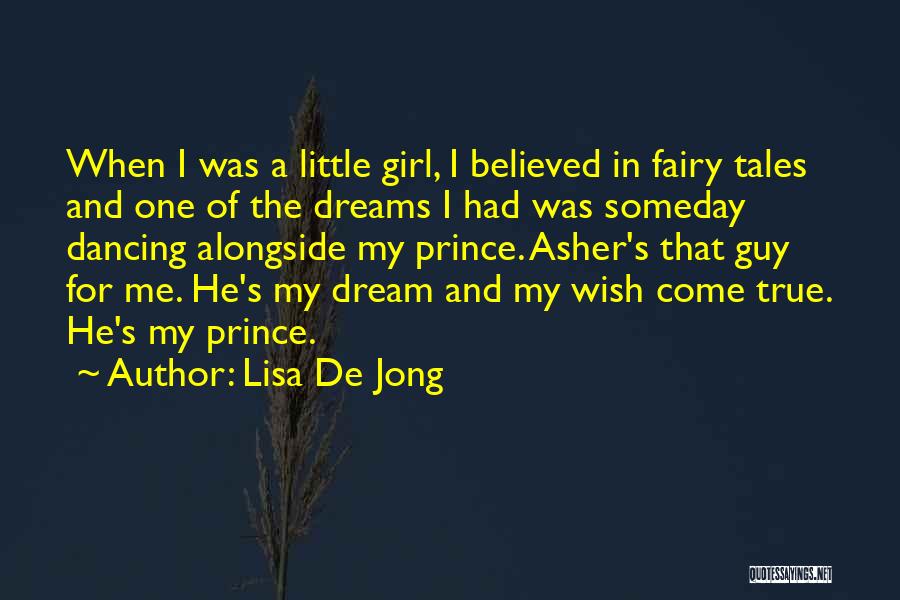 Lisa De Jong Quotes: When I Was A Little Girl, I Believed In Fairy Tales And One Of The Dreams I Had Was Someday