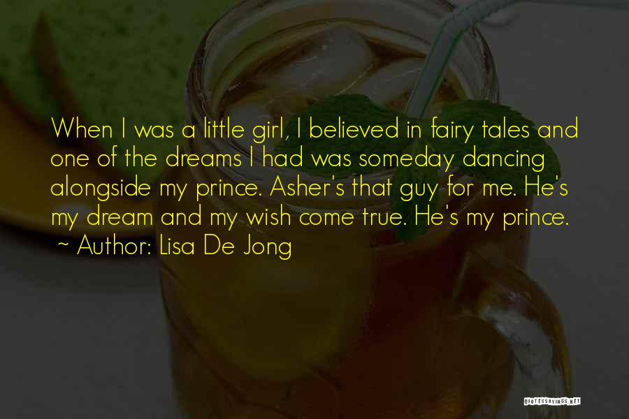 Lisa De Jong Quotes: When I Was A Little Girl, I Believed In Fairy Tales And One Of The Dreams I Had Was Someday