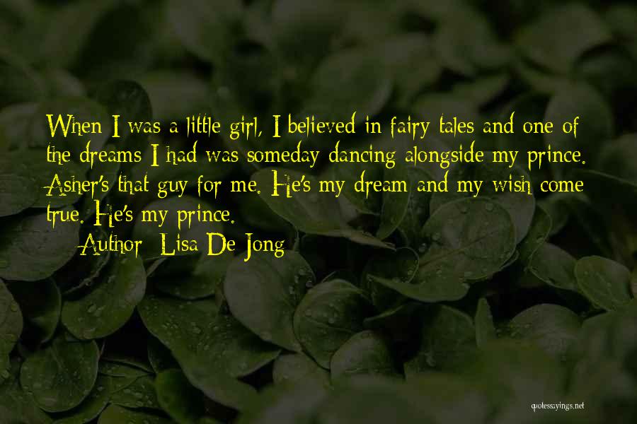 Lisa De Jong Quotes: When I Was A Little Girl, I Believed In Fairy Tales And One Of The Dreams I Had Was Someday