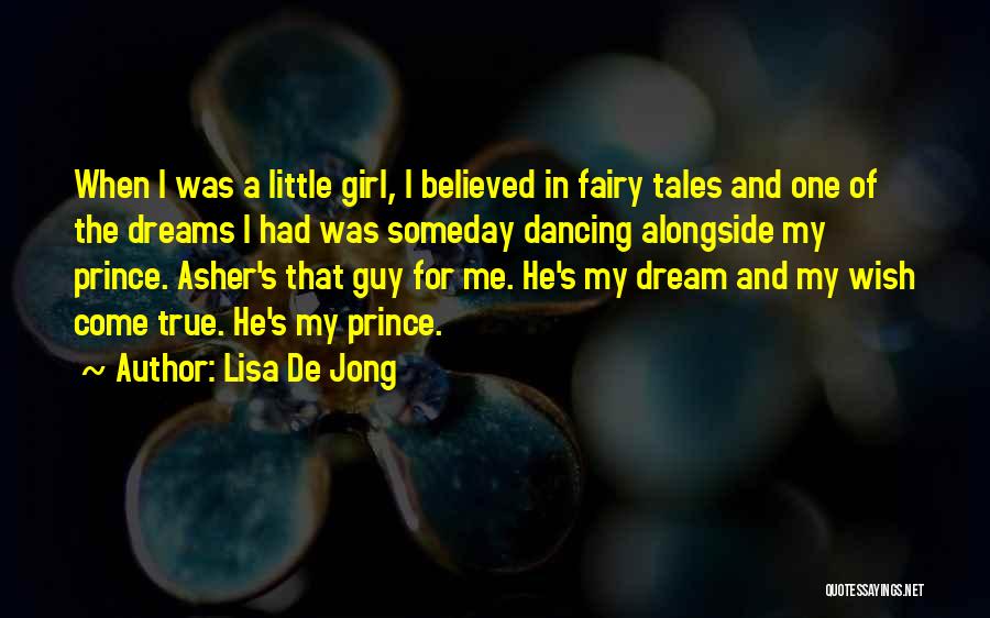 Lisa De Jong Quotes: When I Was A Little Girl, I Believed In Fairy Tales And One Of The Dreams I Had Was Someday