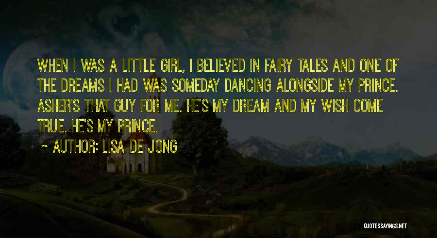 Lisa De Jong Quotes: When I Was A Little Girl, I Believed In Fairy Tales And One Of The Dreams I Had Was Someday