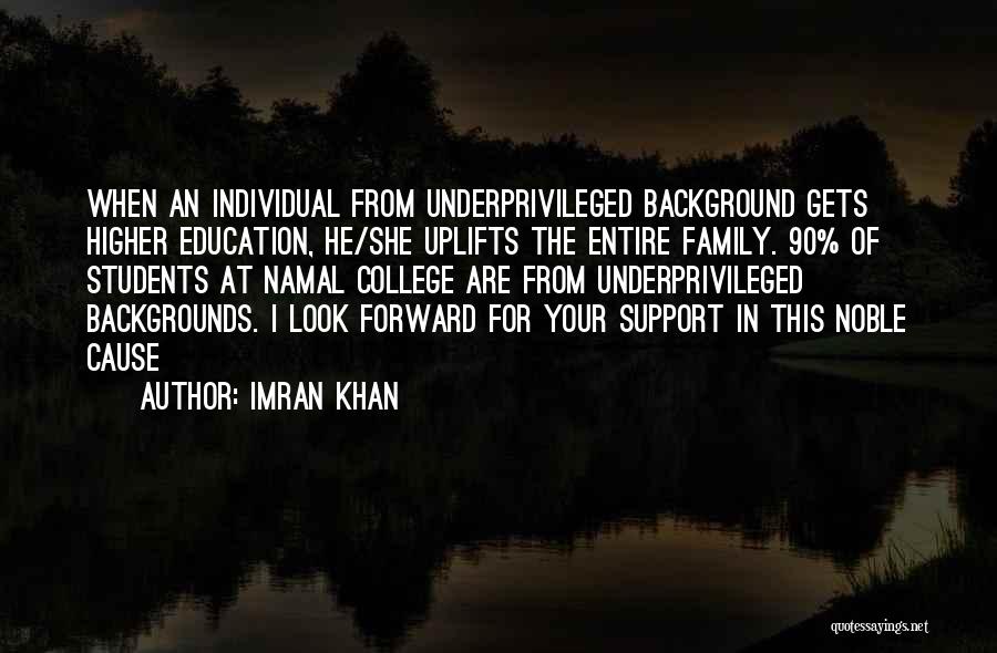 Imran Khan Quotes: When An Individual From Underprivileged Background Gets Higher Education, He/she Uplifts The Entire Family. 90% Of Students At Namal College