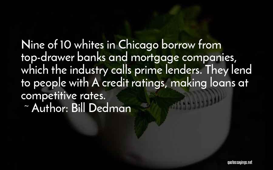 Bill Dedman Quotes: Nine Of 10 Whites In Chicago Borrow From Top-drawer Banks And Mortgage Companies, Which The Industry Calls Prime Lenders. They