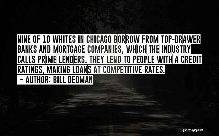 Bill Dedman Quotes: Nine Of 10 Whites In Chicago Borrow From Top-drawer Banks And Mortgage Companies, Which The Industry Calls Prime Lenders. They