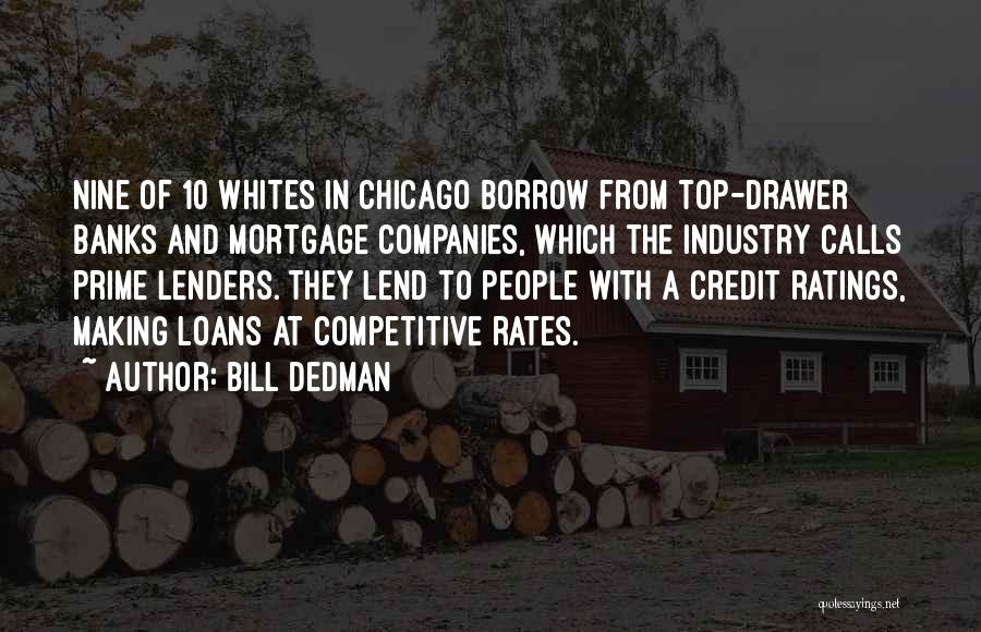 Bill Dedman Quotes: Nine Of 10 Whites In Chicago Borrow From Top-drawer Banks And Mortgage Companies, Which The Industry Calls Prime Lenders. They