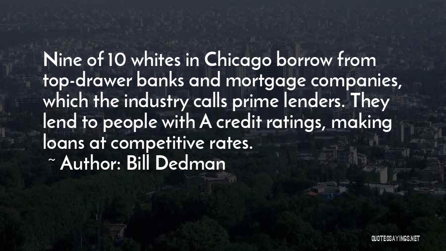 Bill Dedman Quotes: Nine Of 10 Whites In Chicago Borrow From Top-drawer Banks And Mortgage Companies, Which The Industry Calls Prime Lenders. They