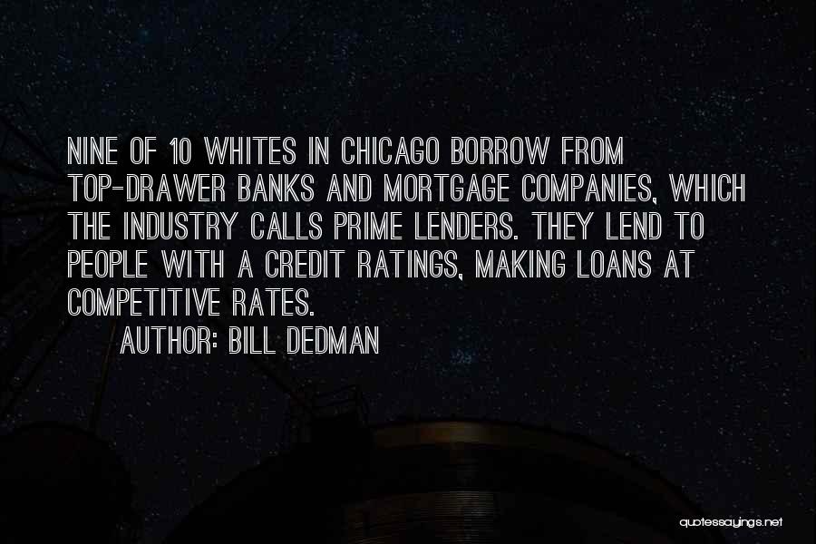 Bill Dedman Quotes: Nine Of 10 Whites In Chicago Borrow From Top-drawer Banks And Mortgage Companies, Which The Industry Calls Prime Lenders. They