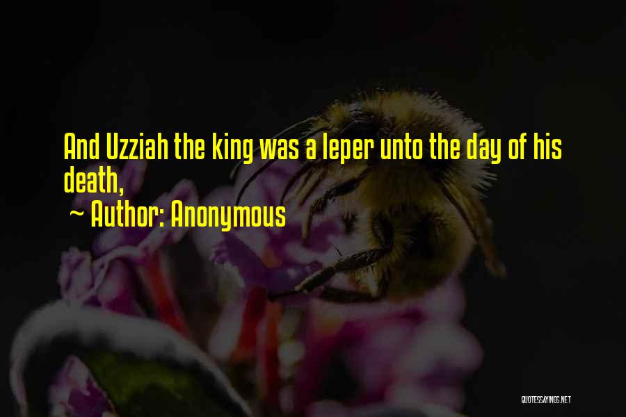 Anonymous Quotes: And Uzziah The King Was A Leper Unto The Day Of His Death,
