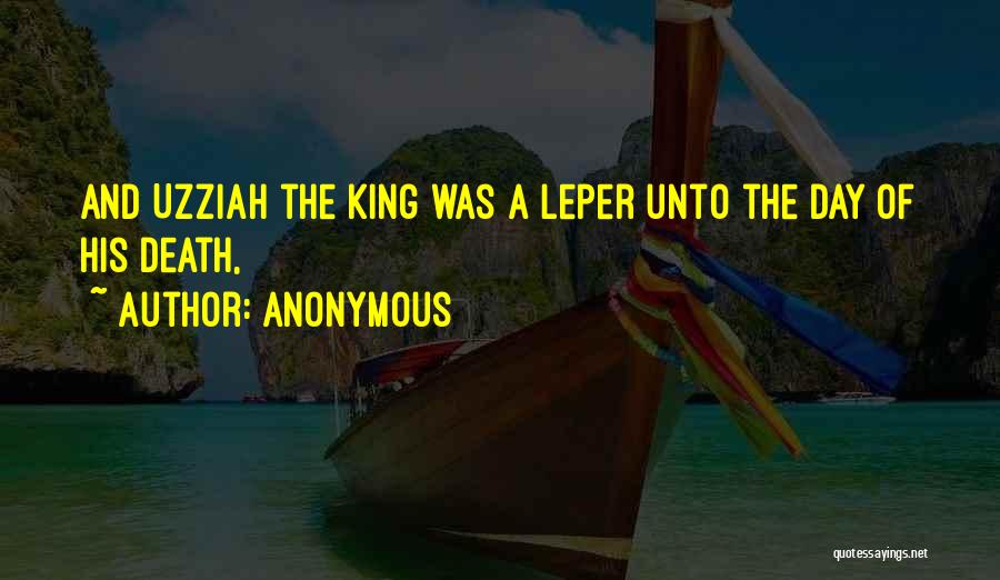 Anonymous Quotes: And Uzziah The King Was A Leper Unto The Day Of His Death,