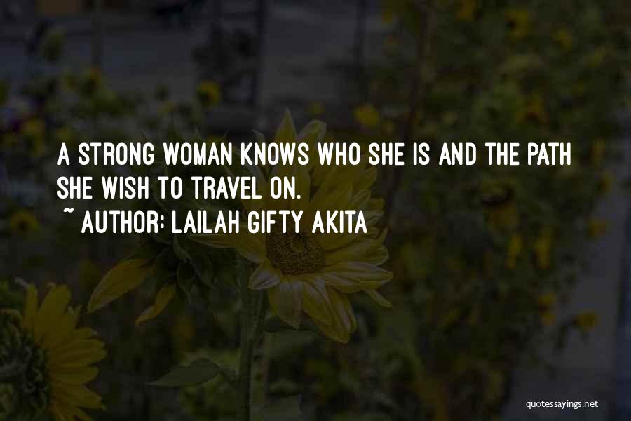 Lailah Gifty Akita Quotes: A Strong Woman Knows Who She Is And The Path She Wish To Travel On.