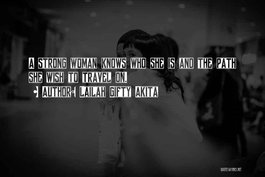 Lailah Gifty Akita Quotes: A Strong Woman Knows Who She Is And The Path She Wish To Travel On.