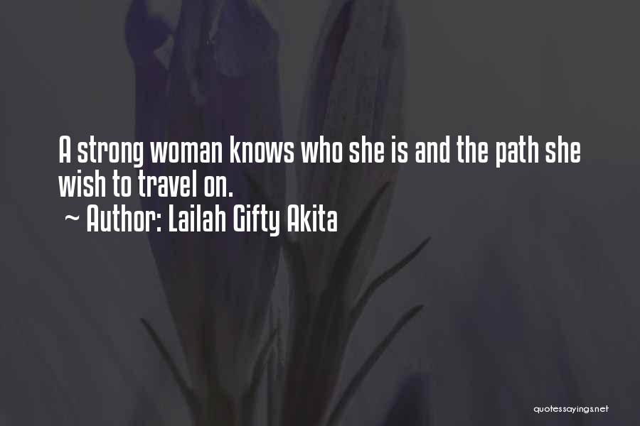 Lailah Gifty Akita Quotes: A Strong Woman Knows Who She Is And The Path She Wish To Travel On.