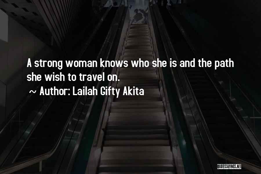 Lailah Gifty Akita Quotes: A Strong Woman Knows Who She Is And The Path She Wish To Travel On.