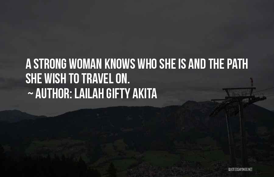 Lailah Gifty Akita Quotes: A Strong Woman Knows Who She Is And The Path She Wish To Travel On.