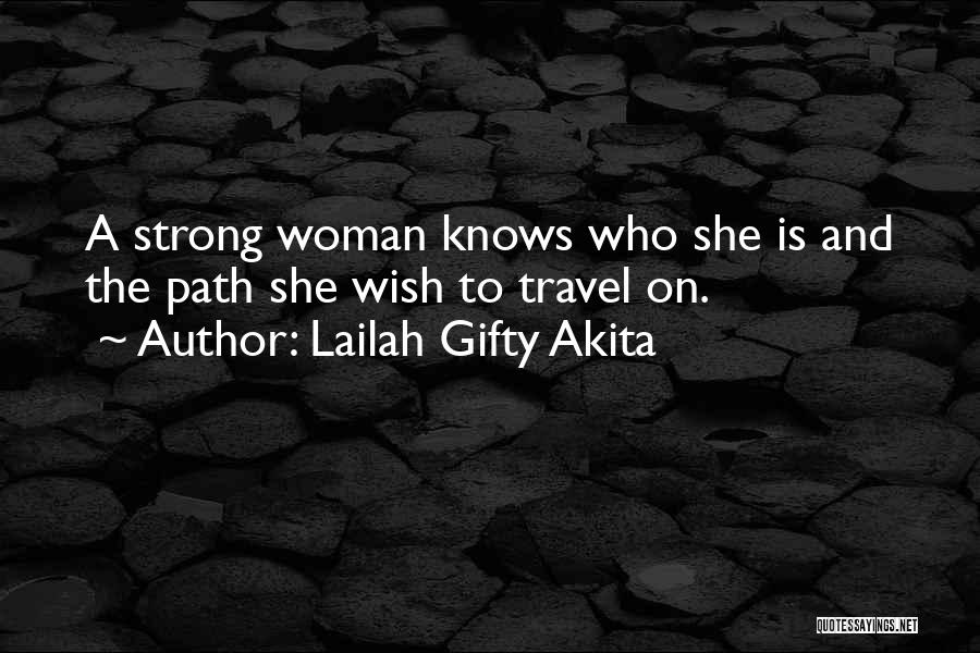 Lailah Gifty Akita Quotes: A Strong Woman Knows Who She Is And The Path She Wish To Travel On.