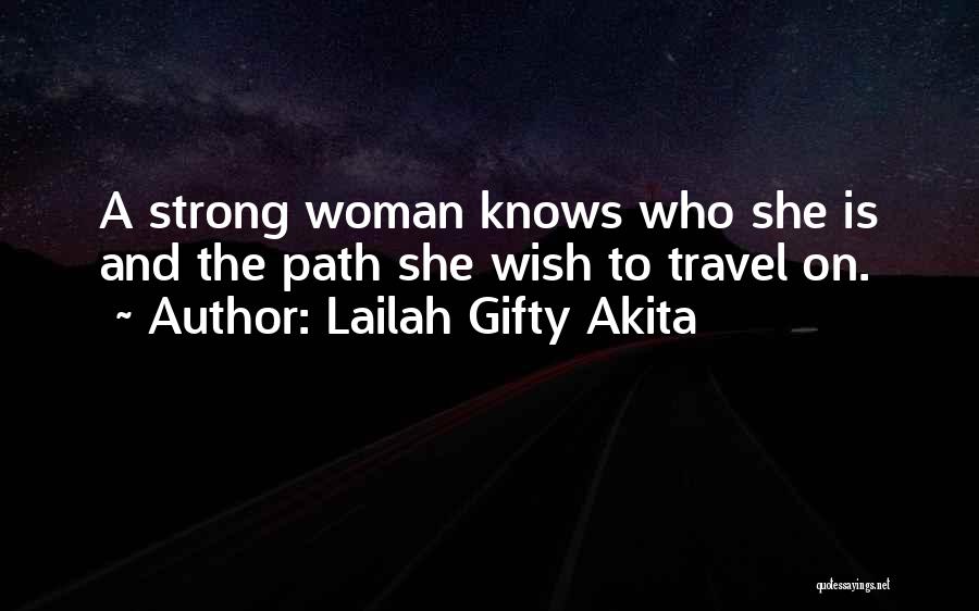 Lailah Gifty Akita Quotes: A Strong Woman Knows Who She Is And The Path She Wish To Travel On.