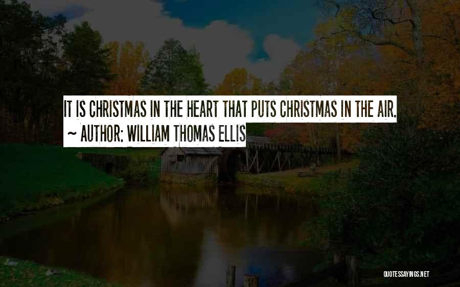 William Thomas Ellis Quotes: It Is Christmas In The Heart That Puts Christmas In The Air.