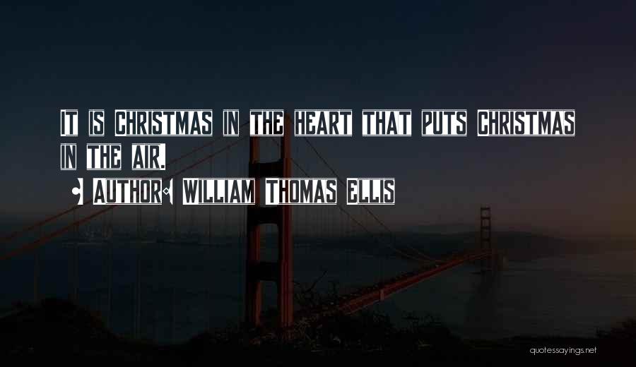 William Thomas Ellis Quotes: It Is Christmas In The Heart That Puts Christmas In The Air.