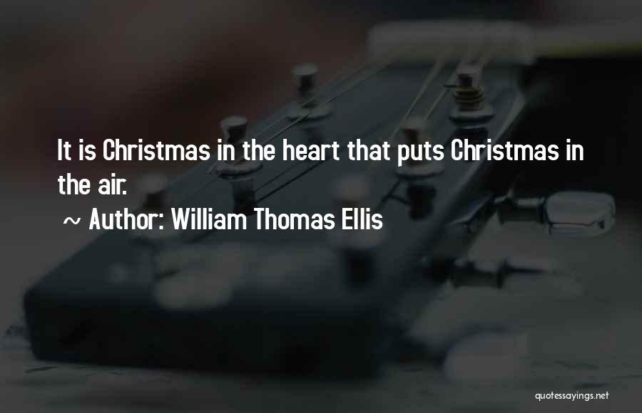 William Thomas Ellis Quotes: It Is Christmas In The Heart That Puts Christmas In The Air.