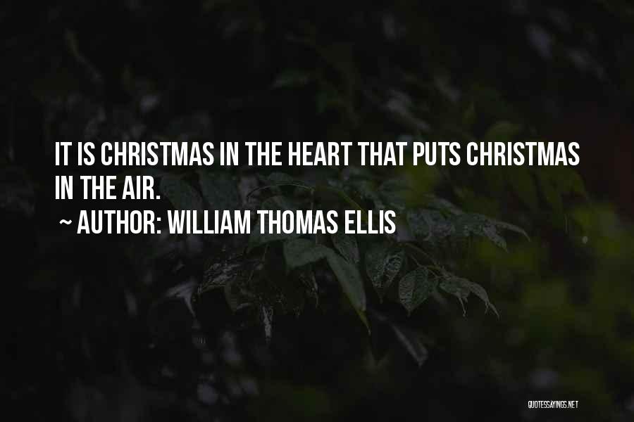 William Thomas Ellis Quotes: It Is Christmas In The Heart That Puts Christmas In The Air.