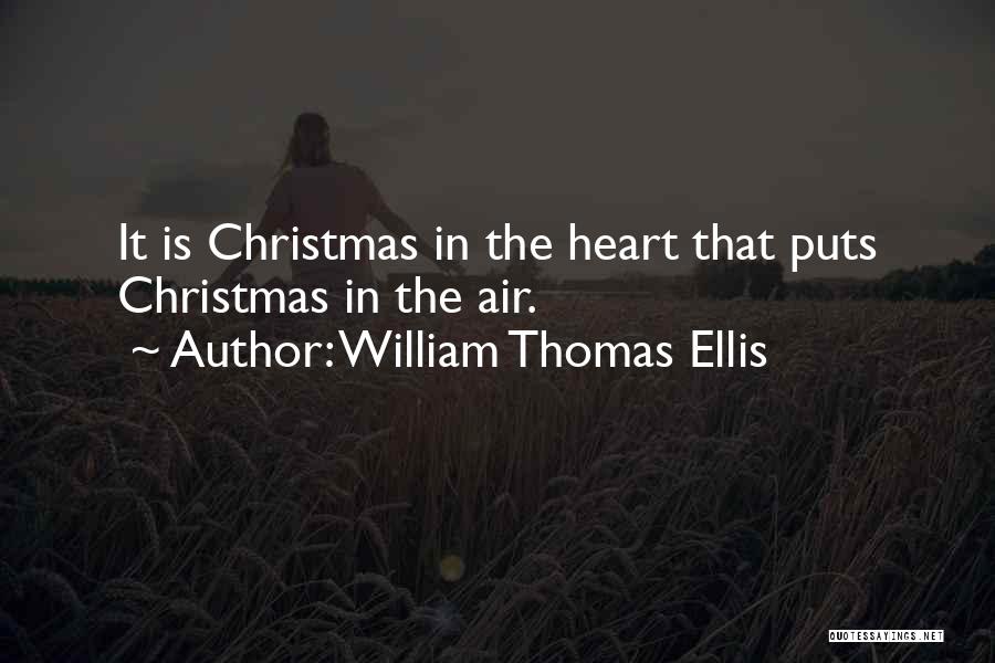 William Thomas Ellis Quotes: It Is Christmas In The Heart That Puts Christmas In The Air.