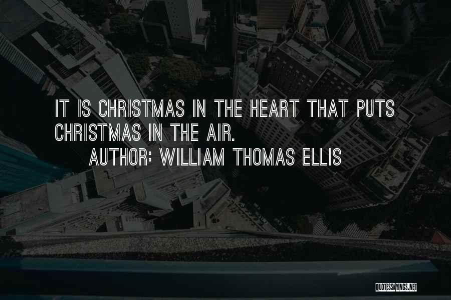 William Thomas Ellis Quotes: It Is Christmas In The Heart That Puts Christmas In The Air.