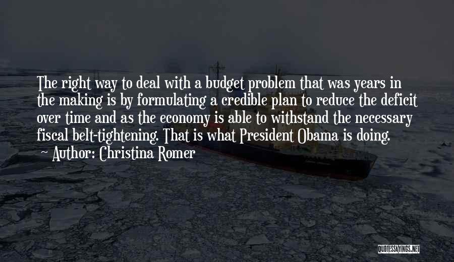 Christina Romer Quotes: The Right Way To Deal With A Budget Problem That Was Years In The Making Is By Formulating A Credible