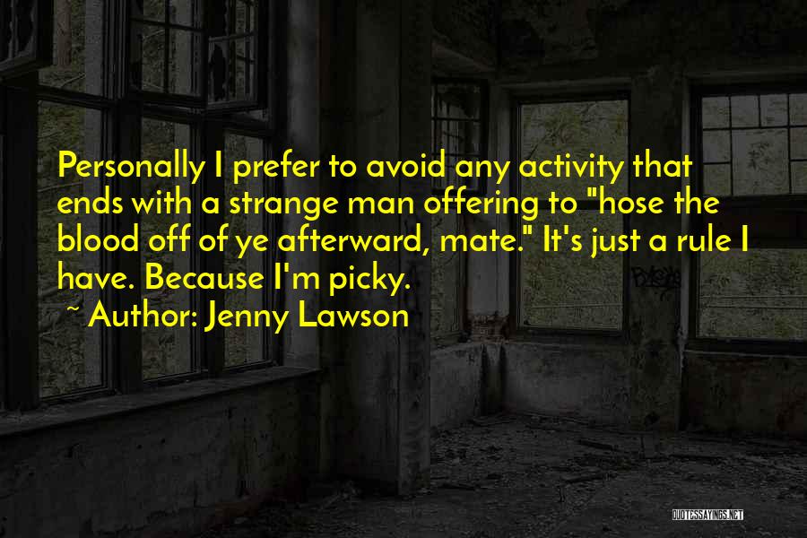 Jenny Lawson Quotes: Personally I Prefer To Avoid Any Activity That Ends With A Strange Man Offering To Hose The Blood Off Of