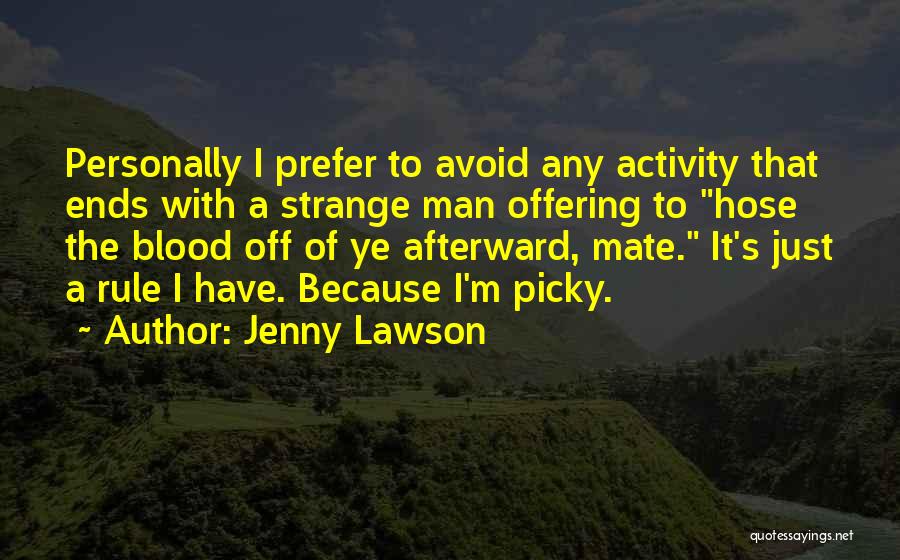 Jenny Lawson Quotes: Personally I Prefer To Avoid Any Activity That Ends With A Strange Man Offering To Hose The Blood Off Of