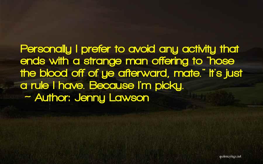 Jenny Lawson Quotes: Personally I Prefer To Avoid Any Activity That Ends With A Strange Man Offering To Hose The Blood Off Of