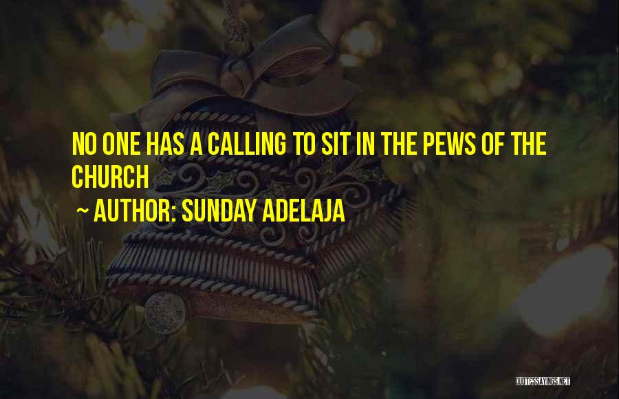 Sunday Adelaja Quotes: No One Has A Calling To Sit In The Pews Of The Church