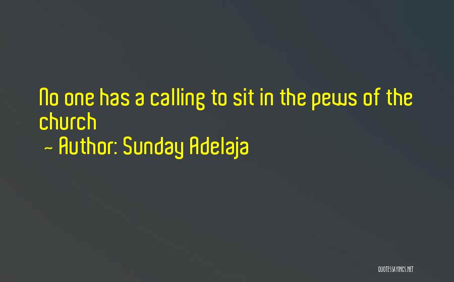 Sunday Adelaja Quotes: No One Has A Calling To Sit In The Pews Of The Church