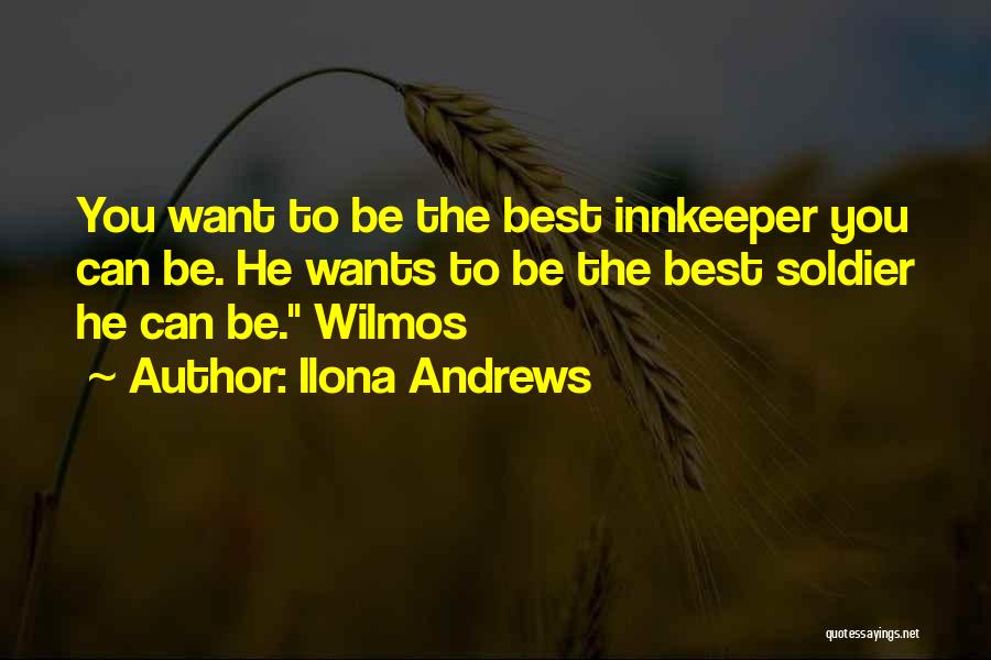 Ilona Andrews Quotes: You Want To Be The Best Innkeeper You Can Be. He Wants To Be The Best Soldier He Can Be.