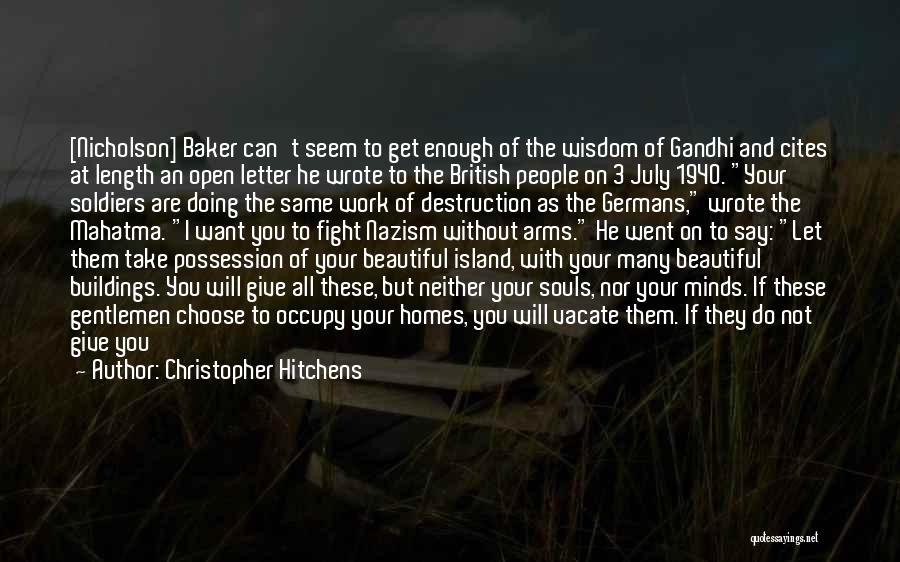 Christopher Hitchens Quotes: [nicholson] Baker Can't Seem To Get Enough Of The Wisdom Of Gandhi And Cites At Length An Open Letter He