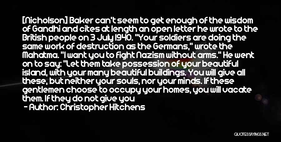 Christopher Hitchens Quotes: [nicholson] Baker Can't Seem To Get Enough Of The Wisdom Of Gandhi And Cites At Length An Open Letter He