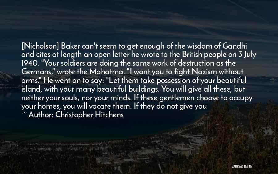 Christopher Hitchens Quotes: [nicholson] Baker Can't Seem To Get Enough Of The Wisdom Of Gandhi And Cites At Length An Open Letter He