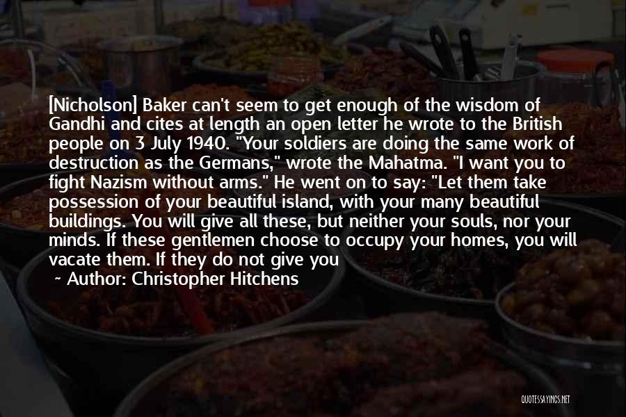 Christopher Hitchens Quotes: [nicholson] Baker Can't Seem To Get Enough Of The Wisdom Of Gandhi And Cites At Length An Open Letter He