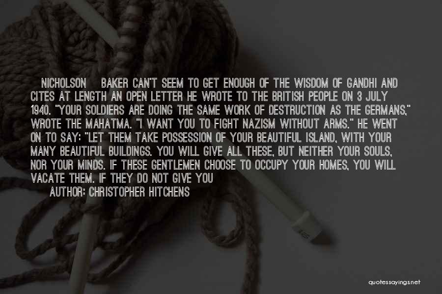 Christopher Hitchens Quotes: [nicholson] Baker Can't Seem To Get Enough Of The Wisdom Of Gandhi And Cites At Length An Open Letter He