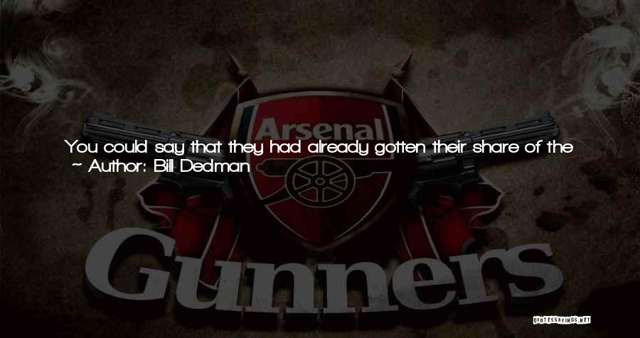 Bill Dedman Quotes: You Could Say That They Had Already Gotten Their Share Of The Copper Mining Fortune Of W.a. Clark. The Millions