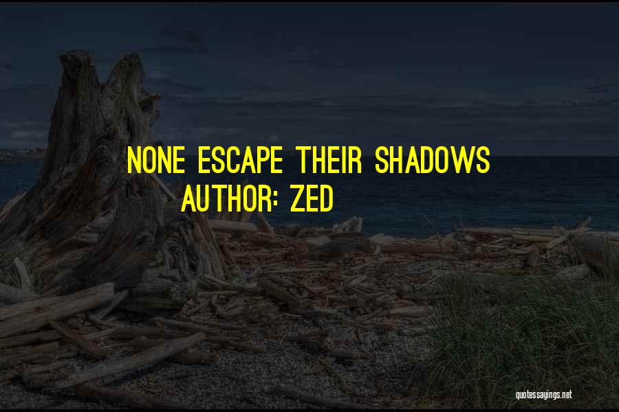 Zed Quotes: None Escape Their Shadows